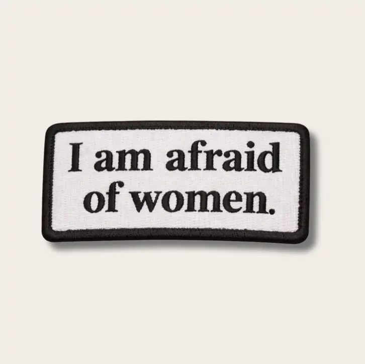 I Am Afraid Of Women Embroidered Patch 1